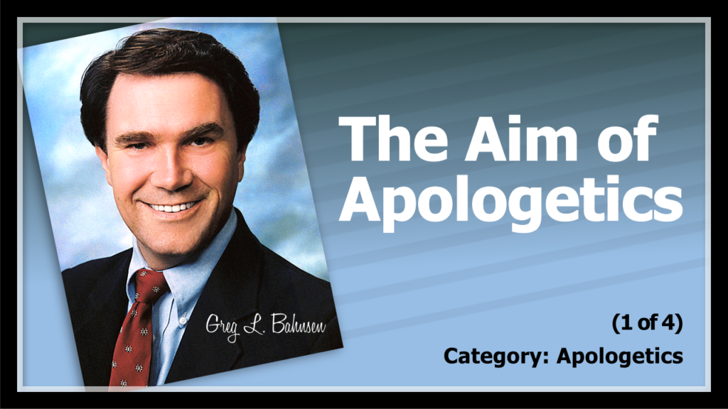 The Aim of Apologetics (1 of 4)
