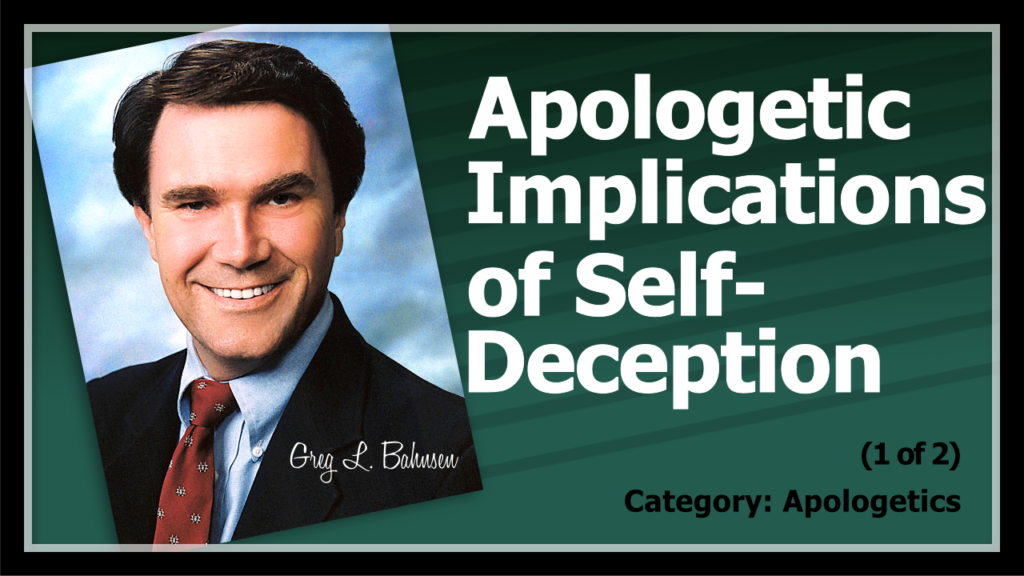 The Apologetic Implications of Self-Deception (1 of 2)